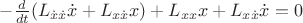 $-\frac{d}{dt}(L_{\dot{x}\dot{x}}\dot{x} + L_{x\dot{x}}x) + L_{xx}x + L_{x\dot{x}}\dot{x} = 0$