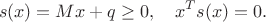 $$s(x)=Mx+q\ge0,\quad x^Ts(x)=0.$$