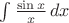 \int \frac{\sin{x}}{x}\,dx