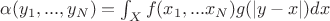 $\alpha(y_1,...,y_N)=\int_X f(x_1,...x_N)g(|y-x|)dx$