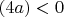 $(4a)<0$