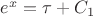 $e^{x}=\tau+C_1$