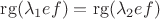$\operatorname{rg}(\lambda_1 ef)=\operatorname{rg}(\lambda_2 ef)$