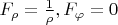 $F_\rho=\frac 1{\rho}, F_\varphi=0$