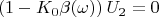 $$(1-K_0\beta(\omega))\,U_2=0$$