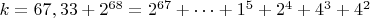 $ k=67,33+2^{68}=2^{67}+&hellip;+1^5+2^4+4^3+4^2$