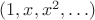 $(1,x,x^2,\ldots)$