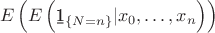 $$E\left(E\left({\b 1}_{\{N=n\}}|x_0,\dots,x_n\right)\right)$$