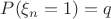 $P(\xi_n = 1) = q