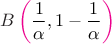$$B\color{magenta}\left({\color{black}\frac{1}{\alpha}, 1- \frac{1}{\alpha}}\right)$$