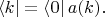 $$
\langle k| = \langle 0 | \, a(k).
$$