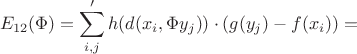 $$ E_{12}(\Phi)=\sum'_{i,j} h(d(x_i,\Phi y_j))\cdot (g(y_j)-f(x_i)) = $$
