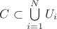 $\[
C \subset \bigcup\limits_{i = 1}^N {U_i } 
\]
$
