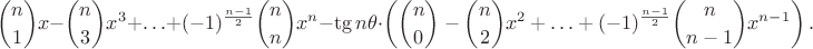 $$\binom n1x-\binom n3x^3+\ldots+(-1)^{\frac{n-1}2}\binom nnx^n-\tg n\theta\cdot\left(\binom n0-\binom n2x^2+\ldots+(-1)^{\frac{n-1}2}\binom n{n-1}x^{n-1}\right).$$