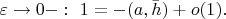 $\varepsilon \rightarrow 0-:\ 1=-(a,\bar{h})+o(1).$