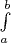 $\int\limits_a^b$