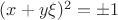 $(x+y\xi)^2=\pm 1$