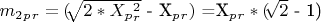 $ m_2_p_r=($\sqrt[]{2*X_p_r ^2}$ - X_p_r)$ =X_p_r *($\sqrt[]{2}$ - 1) $ $