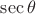 $\sec\theta$