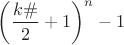 $\left(\dfrac{k\#}{2}+1\right)^n-1$