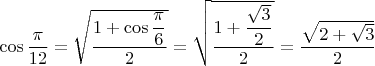 $\cos\dfrac{\pi}{12}=\sqrt{\dfrac{1+\cos\dfrac{\pi}{6}}{2}}=\sqrt{\dfrac{1+\dfrac{\sqrt{3}}{2}}{2}}=\dfrac{\sqrt{2+\sqrt{3}}}{2}$