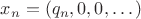 $x_n=(q_n, 0, 0, \dots)$