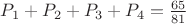 $P_1+P_2+P_3+P_4 = \frac{65}{81}$