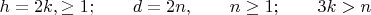 $h=2k,\qquadk\geq1;\qquad d=2n,\qquad n\geq1;\qquad 3k>n \qquad$