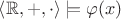 $\left\langle\mathbb{R},+,\cdot\right\rangle\models\varphi(x)$