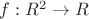 $f: R^2 \to R$