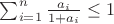 $\sum_{i=1}^{n} \frac{a_i}{1+a_i} \leq 1$