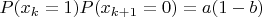 $P(x_k=1)P(x_{k+1}=0)=a(1-b)$