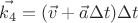 $$\vec{k_4} = (\vec{v} + \vec{a}\Delta t)\Delta t$$