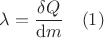 $$ \lambda = \dfrac{\delta Q}{\mathrm{d} m} \quad (1)$$