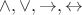 $\wedge , \vee , \rightarrow , \leftrightarrow $