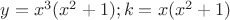 $y=x^3(x^2+1);k=x(x^2+1)$