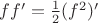$ff'=\frac{1}{2}(f^2)'$