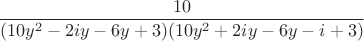 $$\frac{10}{(10y^2-2iy-6y+3)(10y^2+2iy-6y-i+3)}$$