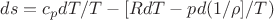 $ds=c_{p}dT/T-[RdT-pd(1/\rho]/T)$