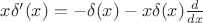 $x\delta'(x)= -\delta(x)-x \delta(x) \frac{d}{dx}$