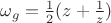 $\omega_g = {\frac 1 2}(z + \frac 1 z)$