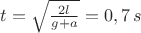 $t=\sqrt{\frac{2l}{g+a}}=0,7\,s$