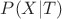 $P(X|T)$