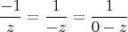 $$\frac {-1} {z} = \frac {1} {-z} = \frac {1} {0-z}$$