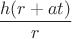 $\dfrac{h(r+at)}{r}$