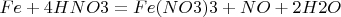 $Fe + 4 HNO 3 = Fe(NO 3) 3 + NO +2 H 2O$
