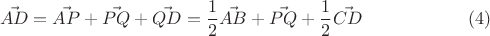 $$\vec{AD}=\vec{AP}+\vec{PQ}+\vec{QD}=\frac{1}{2}\vec{AB}+\vec{PQ}+\frac{1}{2}\vec{CD} \eqno(4)$