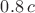$0.8\,c$