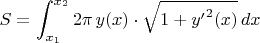 $\displaystyle S=\int_{x_1}^{x_2}2\pi\,y(x)\cdot\sqrt{1+{y'}^2(x)}\,dx$
