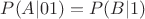 $P(A|01)=P(B|1)$